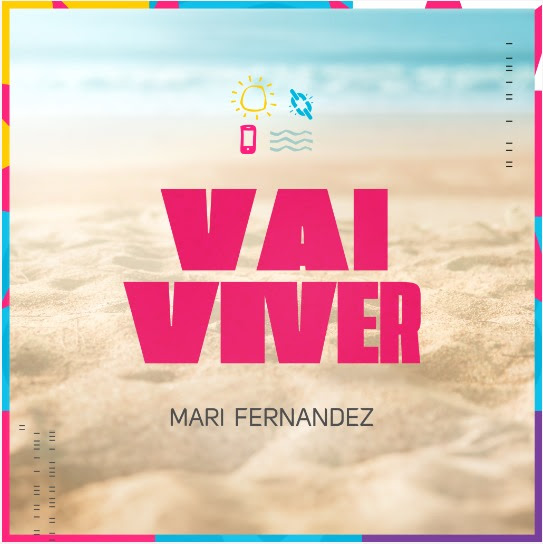 ''VAI VIVER'': NOVO SINGLE DE MARI FERNANDEZ TRAZ UM RITMO ALEGRE E CONTAGIANTE