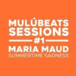 Mulú Beats Sessions lança EP com novas versões de “Summertime Sadness”, interpretadas por Maria Maud