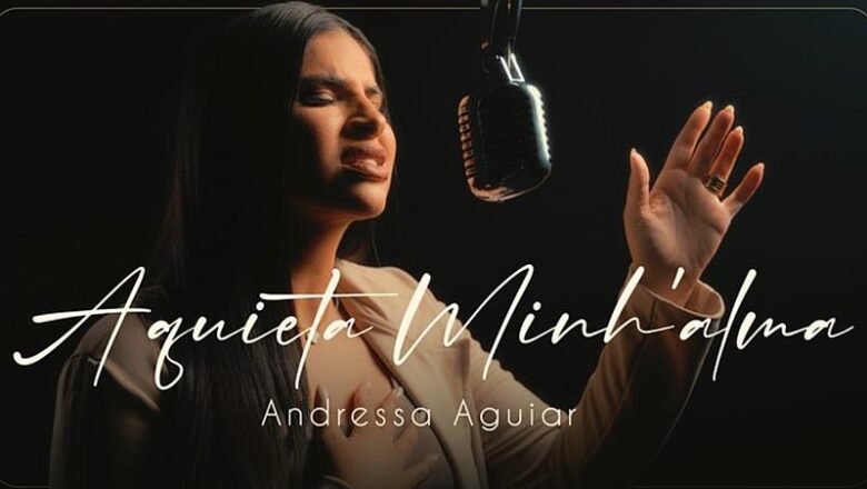 Andressa Aguiar lança cover de “Aquieta Minh’alma” e compartilha testemunho de paz em meio ao caos