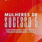 Fevest Experience 2025 recebe lançamento do livro “Mulheres de Sucesso 5- Costurando Histórias, Transformando Vidas”