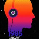 “1985 – O ano que repaginou a música brasileira”